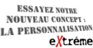 Essayez la personnalisation extr�me